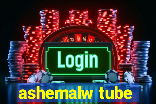 ashemalw tube